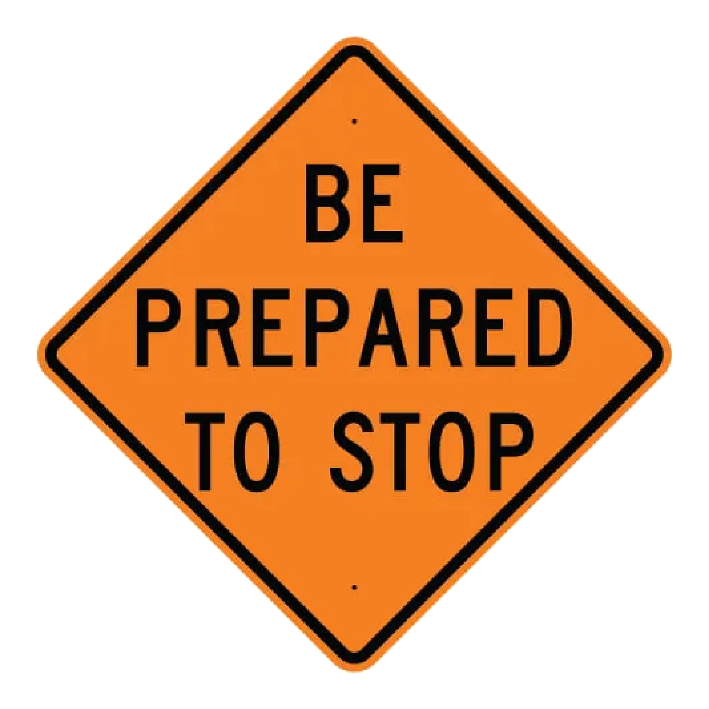 Be Prepared to Stop Sign - Orange